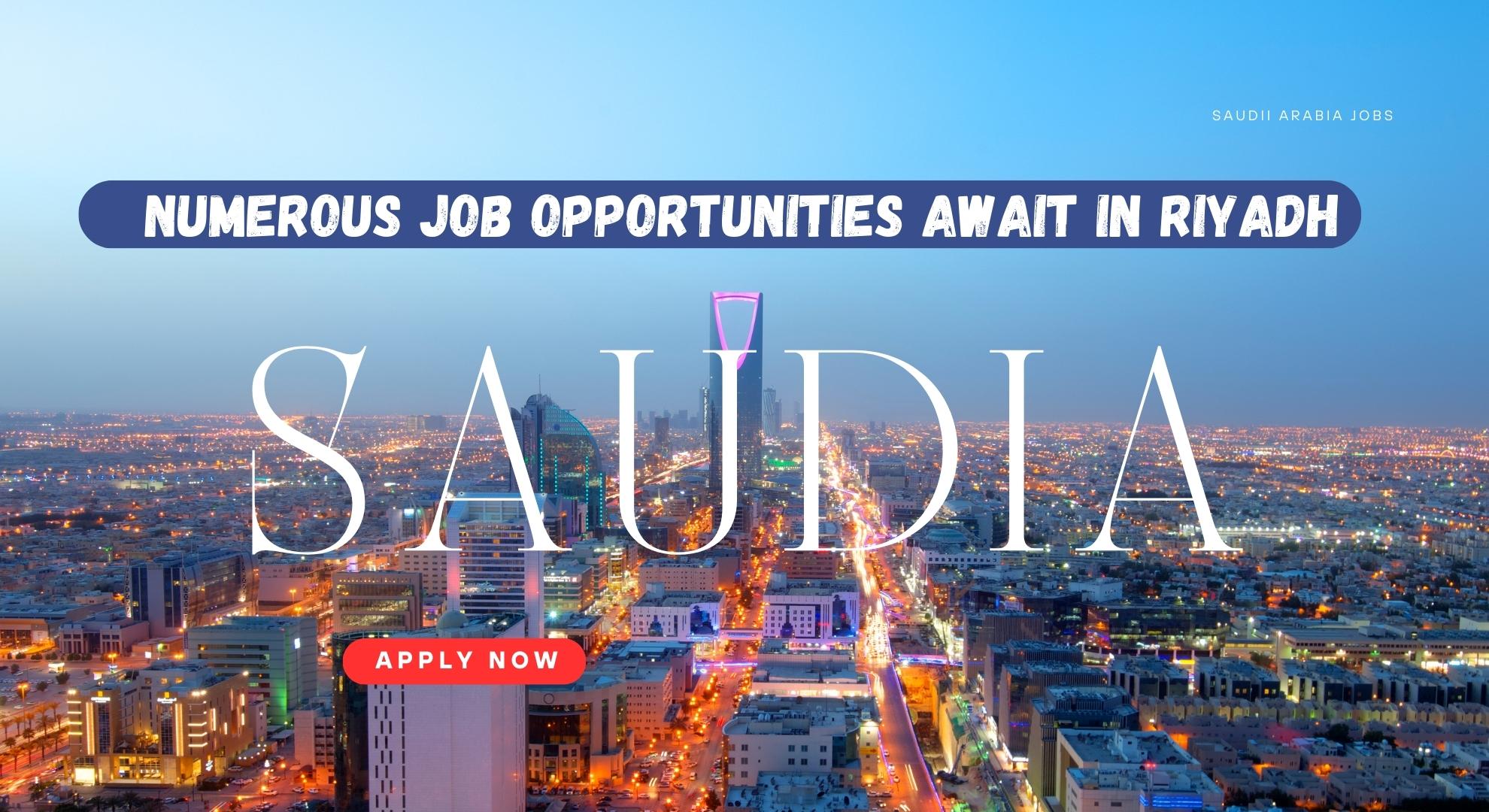 Numerous Job Opportunities Await in Riyadh