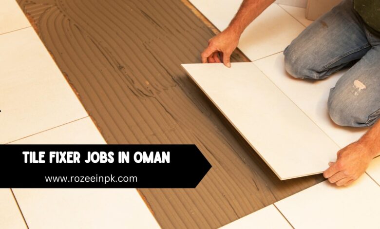Tile Fixer jobs in Oman