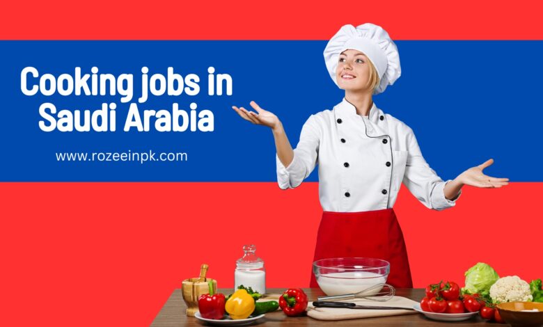 Cooking jobs in Saudi Arabia