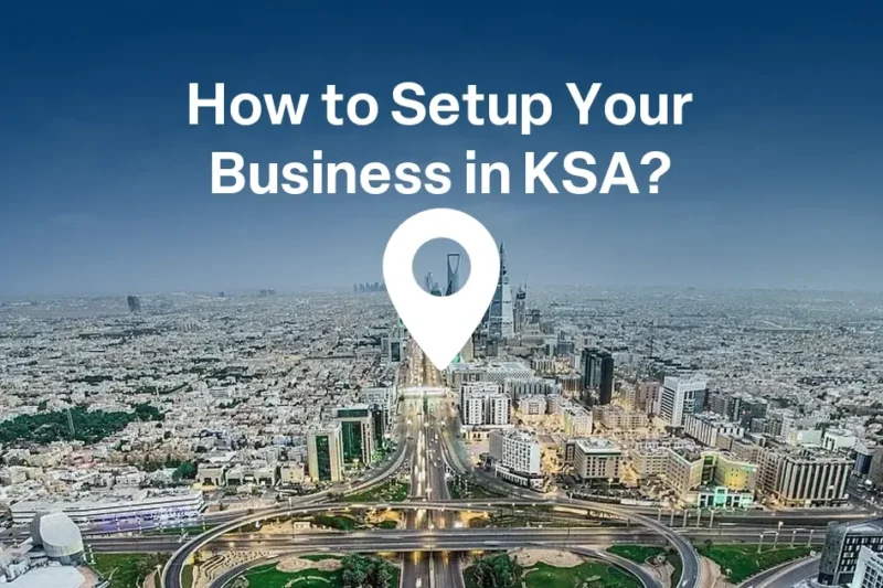 Business Setup in Saudi Arabia: A Complete Guide for Entrepreneurs and Foreign Investors